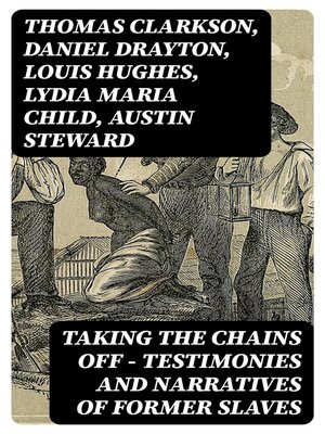 cover image of Taking the Chains Off--Testimonies and Narratives of Former Slaves